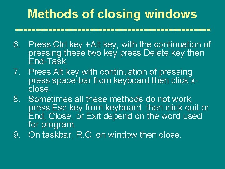 Methods of closing windows -----------------------6. Press Ctrl key +Alt key, with the continuation of