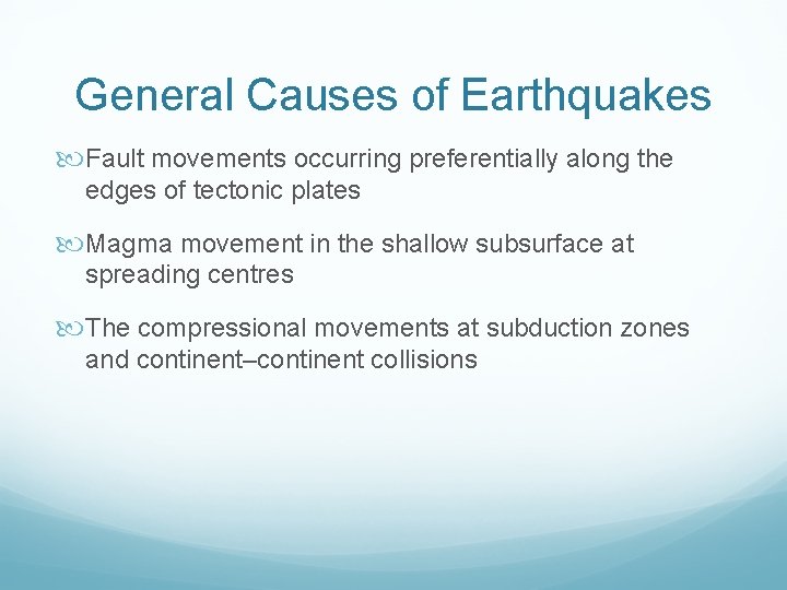 General Causes of Earthquakes Fault movements occurring preferentially along the edges of tectonic plates