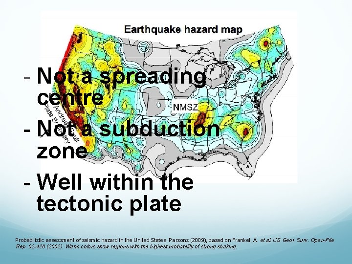 - Not a spreading centre - Not a subduction zone - Well within the