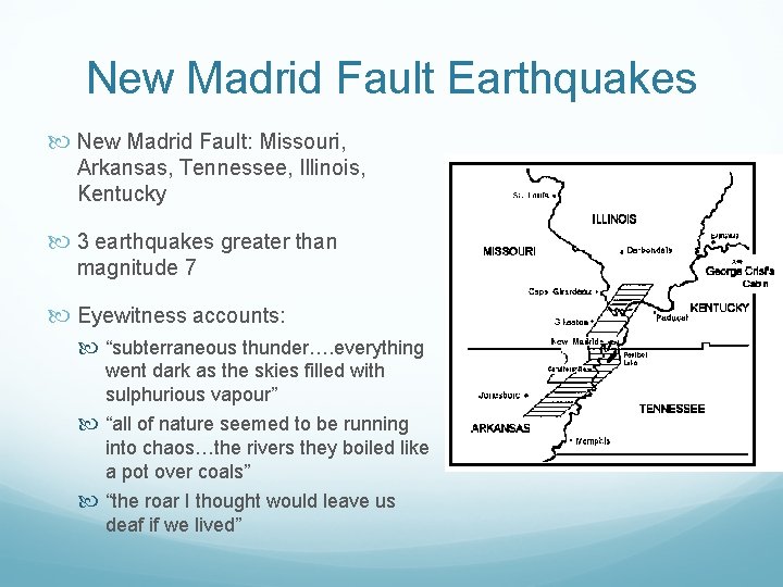 New Madrid Fault Earthquakes New Madrid Fault: Missouri, Arkansas, Tennessee, Illinois, Kentucky 3 earthquakes