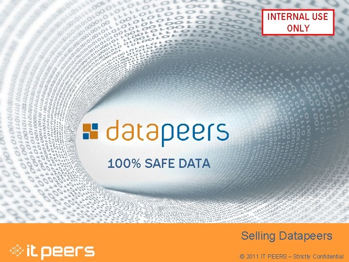 © 2011 IT PEERS – Strictly Confidential INTERNAL USE ONLY 1 100% SAFE DATA