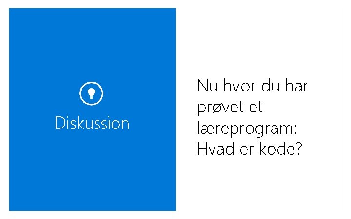 Diskussion Nu hvor du har prøvet et læreprogram: Hvad er kode? 