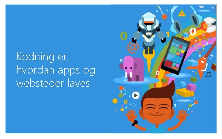 Kodning er, hvordan apps og websteder laves 