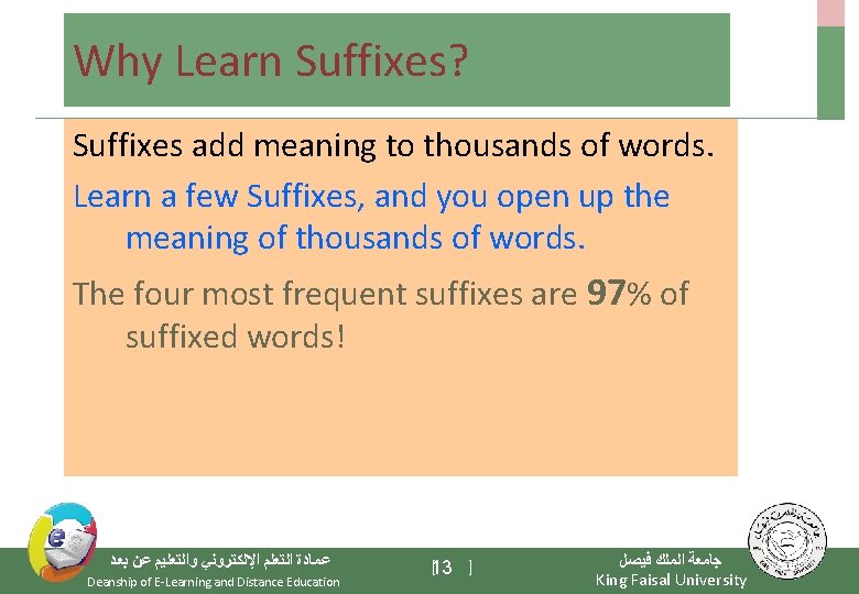 Why Learn Suffixes? Suffixes add meaning to thousands of words. Learn a few Suffixes,
