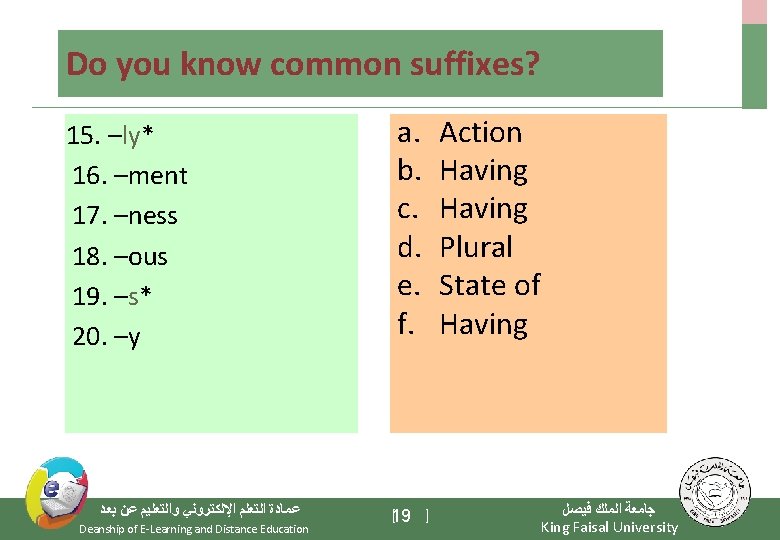 Do you know common suffixes? 15. –ly* 16. –ment 17. –ness 18. –ous 19.
