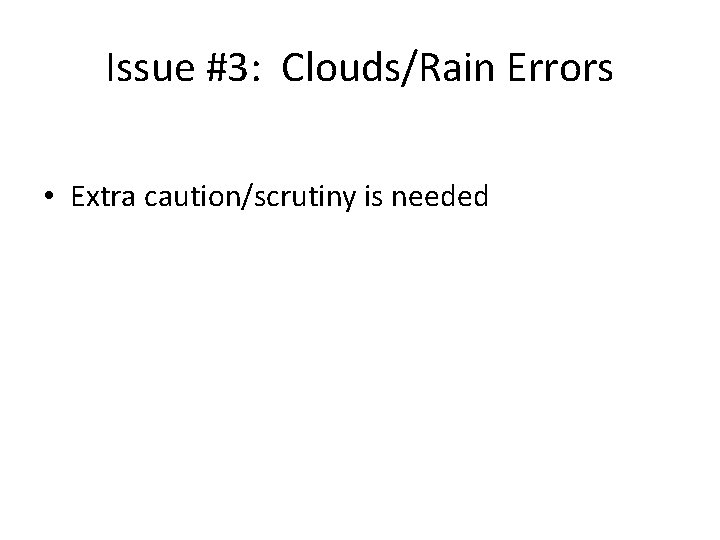 Issue #3: Clouds/Rain Errors • Extra caution/scrutiny is needed 