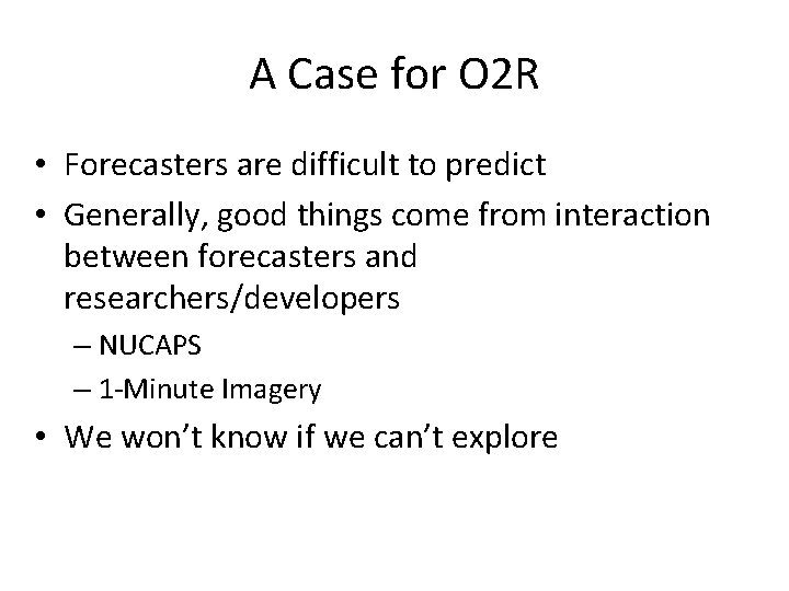 A Case for O 2 R • Forecasters are difficult to predict • Generally,