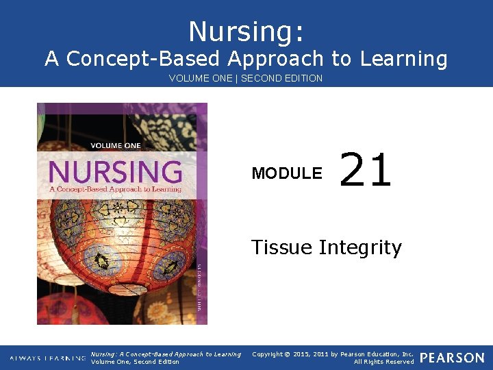 Nursing: A Concept-Based Approach to Learning VOLUME ONE | SECOND EDITION MODULE 21 Tissue