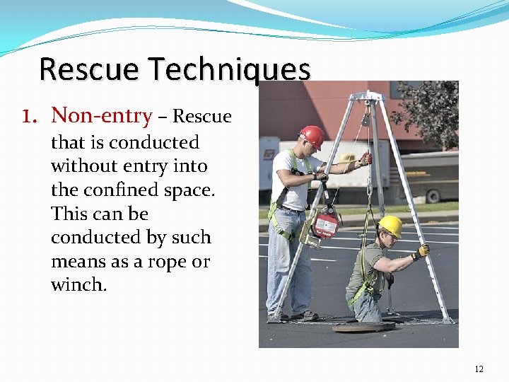 Rescue Techniques 1. Non-entry – Rescue that is conducted without entry into the confined