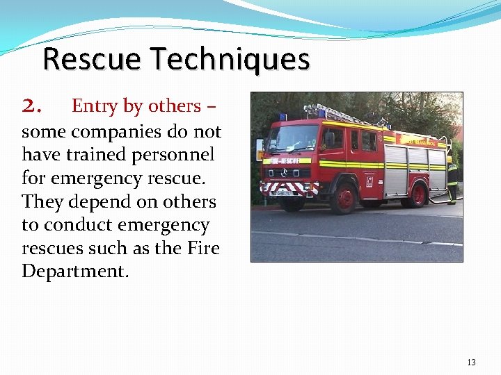 Rescue Techniques 2. Entry by others – some companies do not have trained personnel