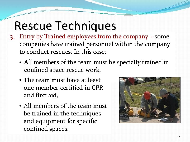 Rescue Techniques 3. Entry by Trained employees from the company – some companies have