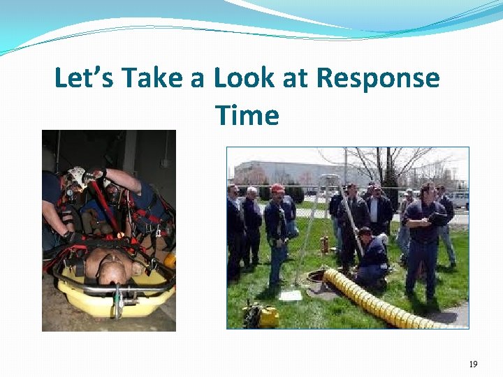 Let’s Take a Look at Response Time 19 