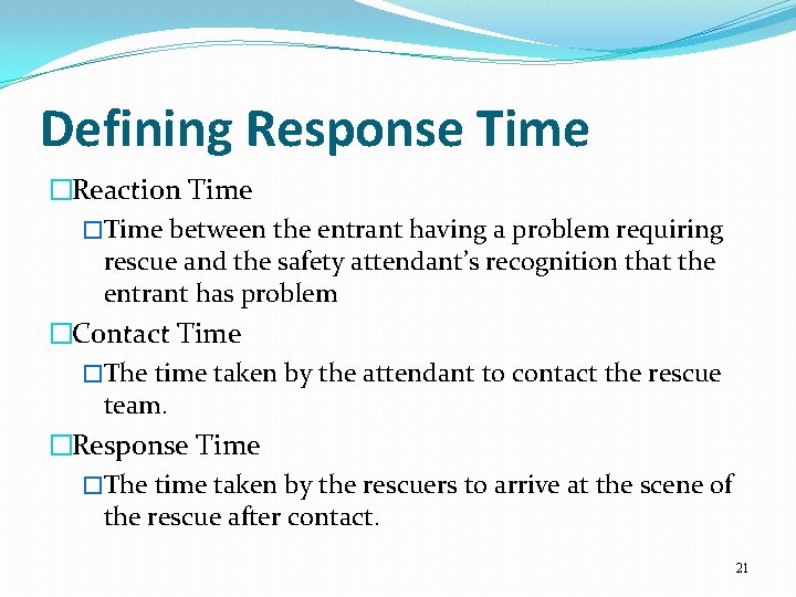 Defining Response Time �Reaction Time �Time between the entrant having a problem requiring rescue