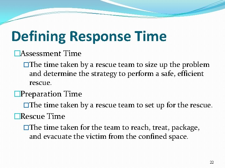 Defining Response Time �Assessment Time �The time taken by a rescue team to size