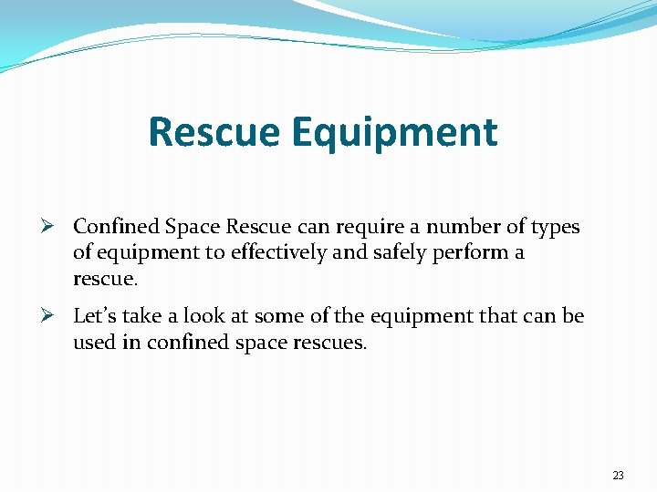 Rescue Equipment Ø Confined Space Rescue can require a number of types of equipment