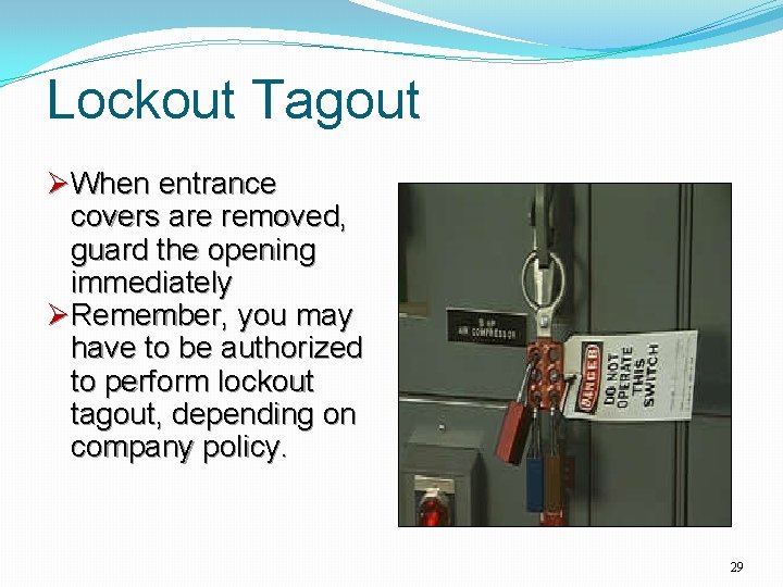 Lockout Tagout ØWhen entrance covers are removed, guard the opening immediately ØRemember, you may