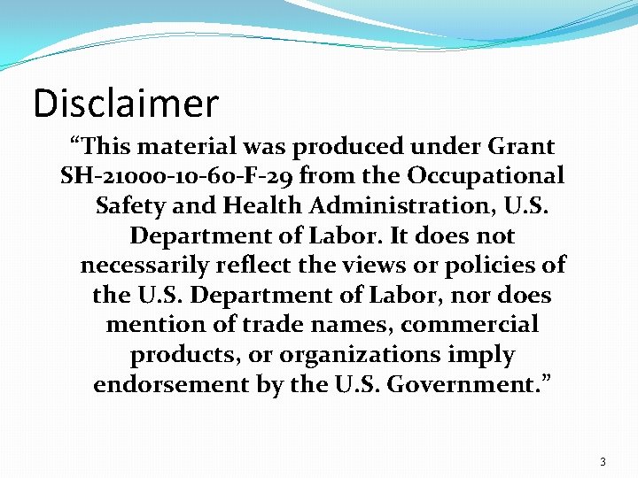 Disclaimer “This material was produced under Grant SH-21000 -10 -60 -F-29 from the Occupational