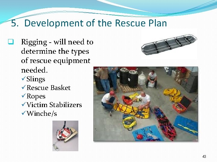 5. Development of the Rescue Plan q Rigging - will need to determine the