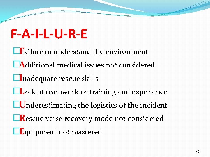 F-A-I-L-U-R-E �Failure to understand the environment �Additional medical issues not considered �Inadequate rescue skills