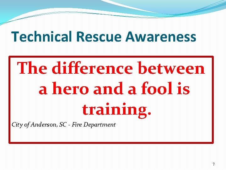 Technical Rescue Awareness The difference between a hero and a fool is training. City