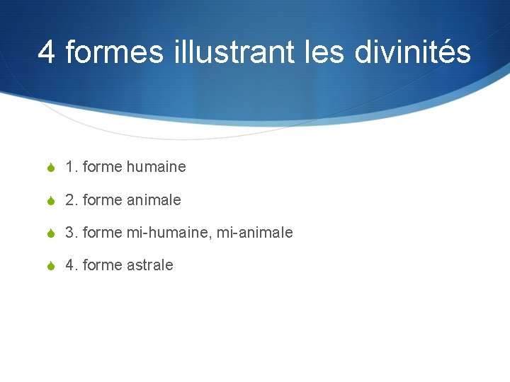 4 formes illustrant les divinités S 1. forme humaine S 2. forme animale S