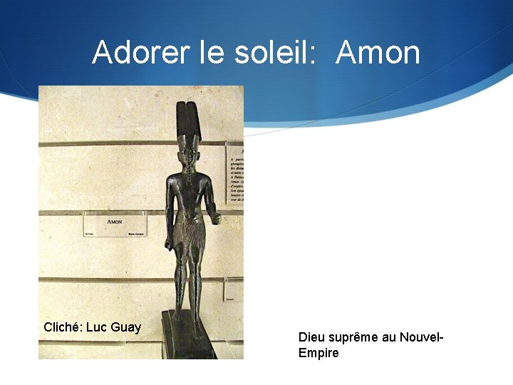 Adorer le soleil: Amon Cliché: Luc Guay Dieu suprême au Nouvel. Empire 