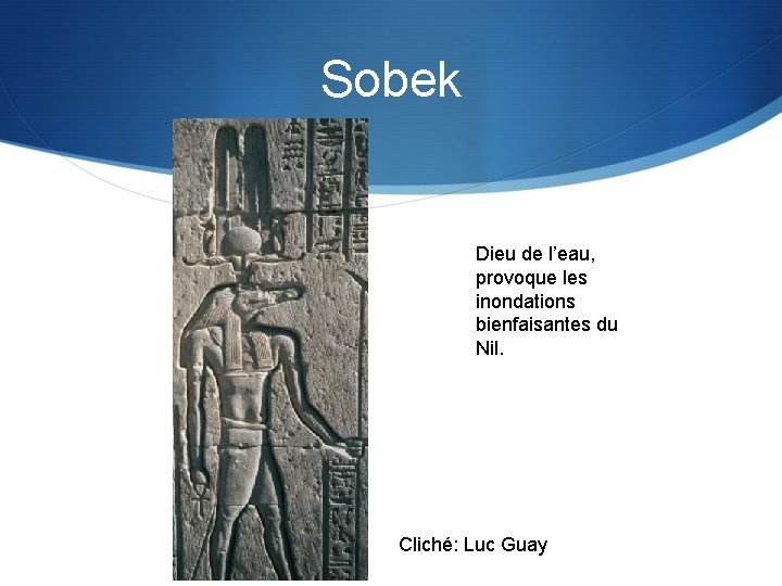 Sobek Dieu de l’eau, provoque les inondations bienfaisantes du Nil. Cliché: Luc Guay 