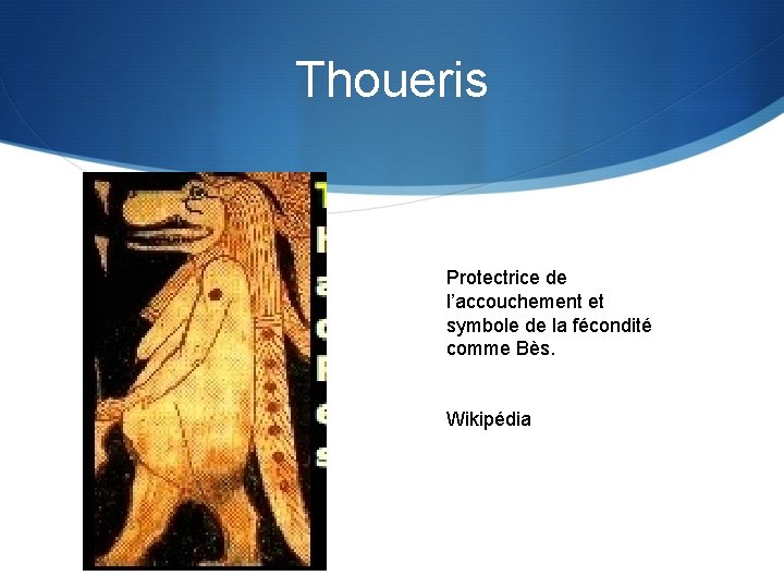 Thoueris Protectrice de l’accouchement et symbole de la fécondité comme Bès. Wikipédia 