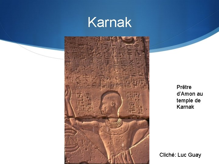 Karnak Prêtre d’Amon au temple de Karnak Cliché: Luc Guay 