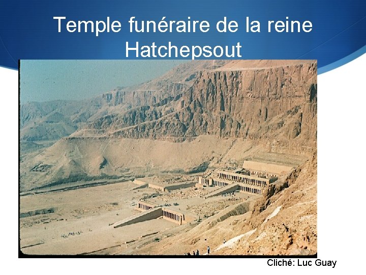 Temple funéraire de la reine Hatchepsout Cliché: Luc Guay 
