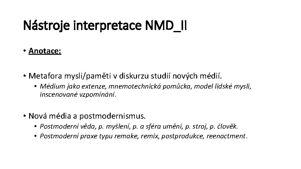 Nástroje interpretace NMD_II • Anotace: • Metafora mysli/paměti v diskurzu studií nových médií. •