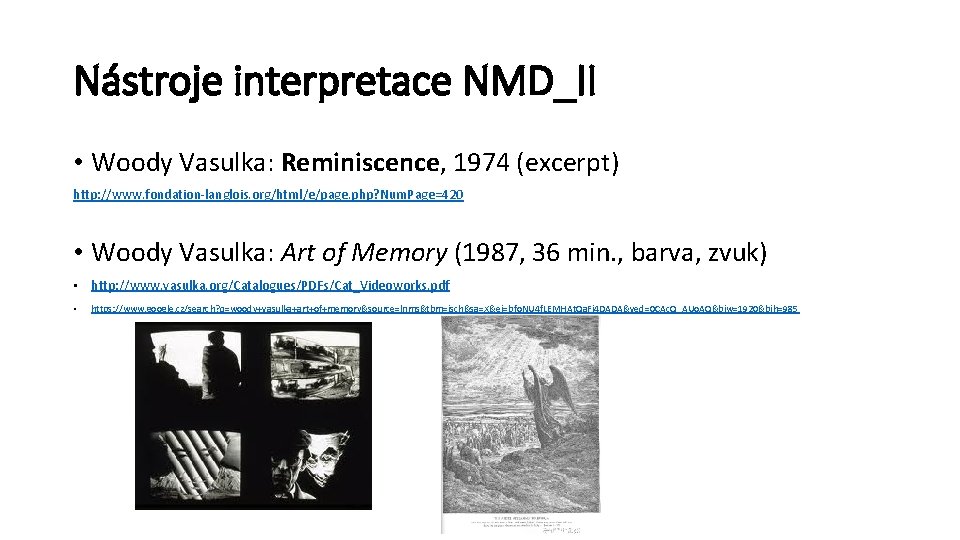 Nástroje interpretace NMD_II • Woody Vasulka: Reminiscence, 1974 (excerpt) http: //www. fondation-langlois. org/html/e/page. php?