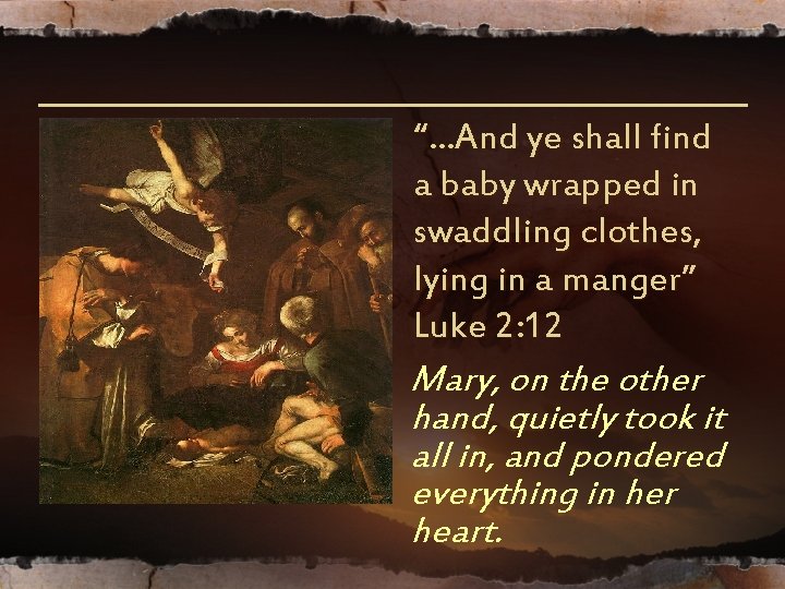“…And ye shall find a baby wrapped in swaddling clothes, lying in a manger” “…And ye shall find a baby wrapped in swaddling clothes, lying in a manger”