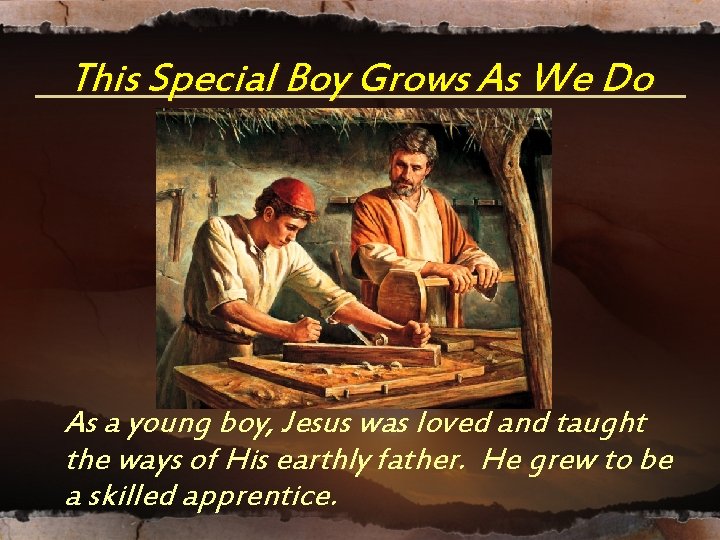 This Special Boy Grows As We Do As a young boy, Jesus was loved This Special Boy Grows As We Do As a young boy, Jesus was loved