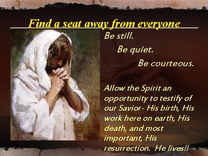 Find a seat away from everyone Be still. Be quiet. Be courteous. Allow the Find a seat away from everyone Be still. Be quiet. Be courteous. Allow the