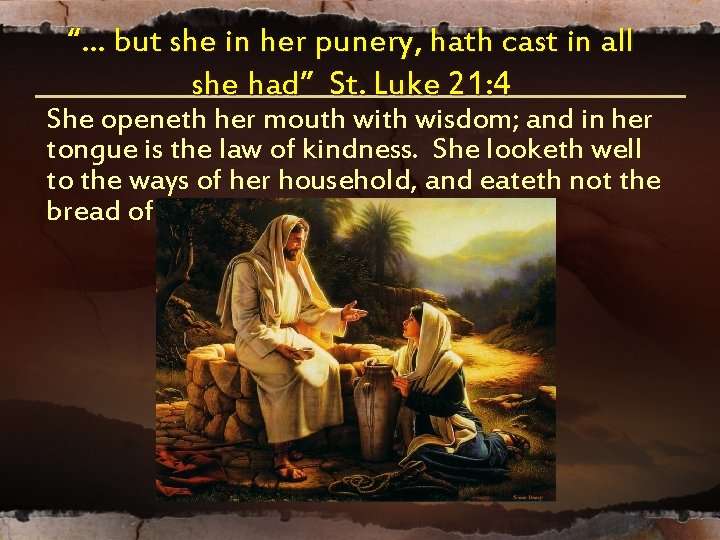 “… but she in her punery, hath cast in all she had” St. Luke “… but she in her punery, hath cast in all she had” St. Luke