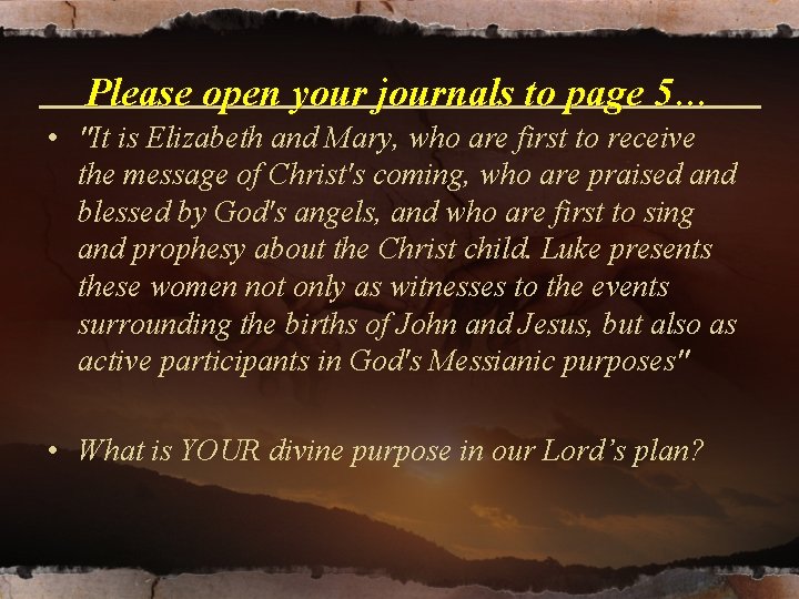 Please open your journals to page 5… • "It is Elizabeth and Mary, who Please open your journals to page 5… • "It is Elizabeth and Mary, who