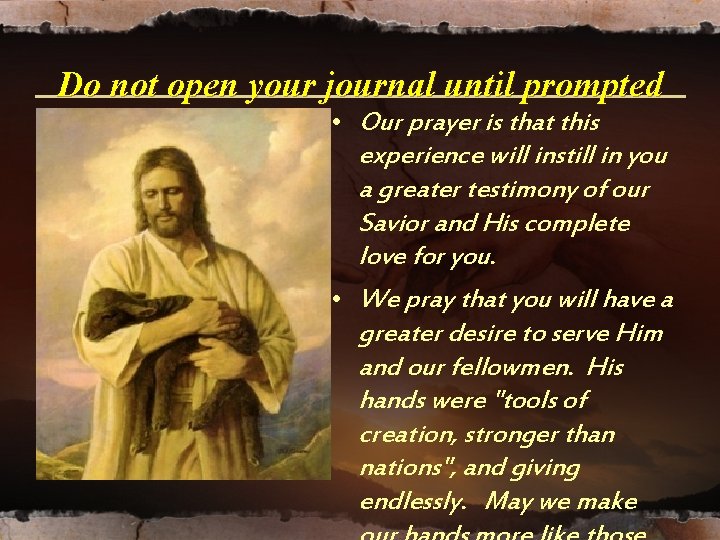 Do not open your journal until prompted • Our prayer is that this experience Do not open your journal until prompted • Our prayer is that this experience