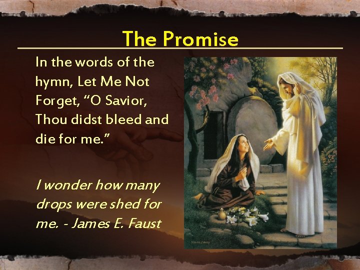 The Promise In the words of the hymn, Let Me Not Forget, “O Savior, The Promise In the words of the hymn, Let Me Not Forget, “O Savior,