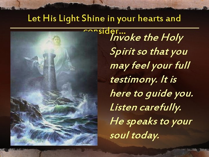 Let His Light Shine in your hearts and consider… Invoke the Holy Spirit so Let His Light Shine in your hearts and consider… Invoke the Holy Spirit so