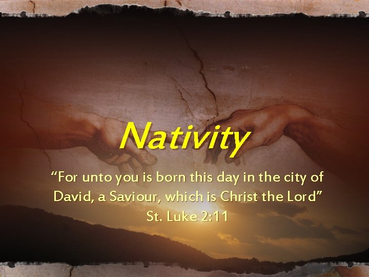Nativity “For unto you is born this day in the city of David, a Nativity “For unto you is born this day in the city of David, a