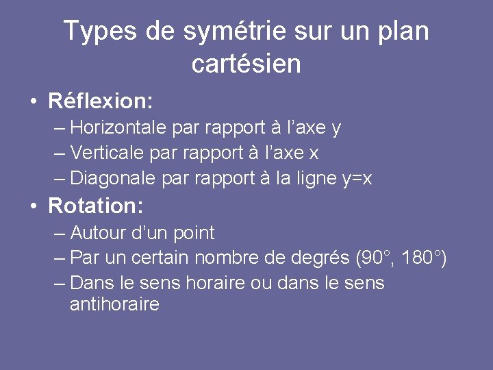 Types de symétrie sur un plan cartésien • Réflexion: – Horizontale par rapport à