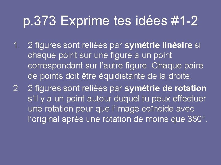 p. 373 Exprime tes idées #1 -2 1. 2 figures sont reliées par symétrie