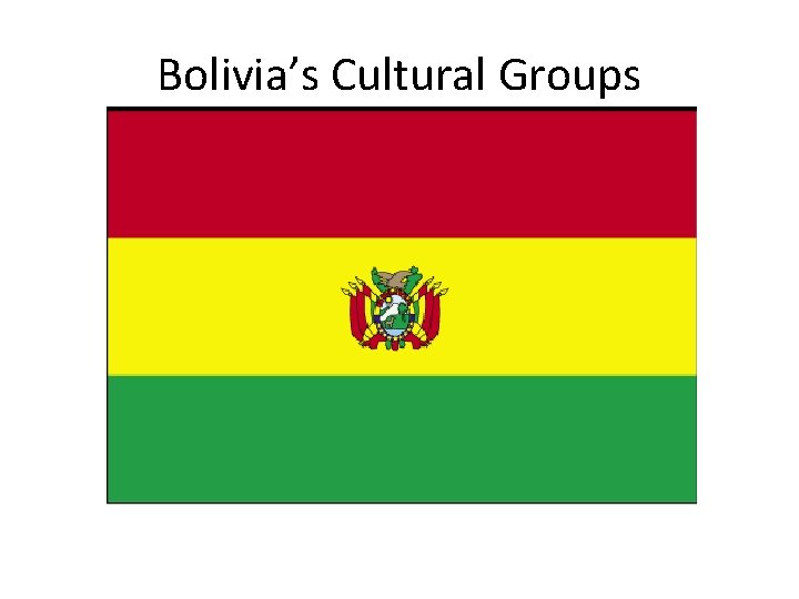 Bolivia’s Cultural Groups 