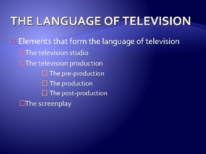 THE LANGUAGE OF TELEVISION � Elements that form the language of television �The television