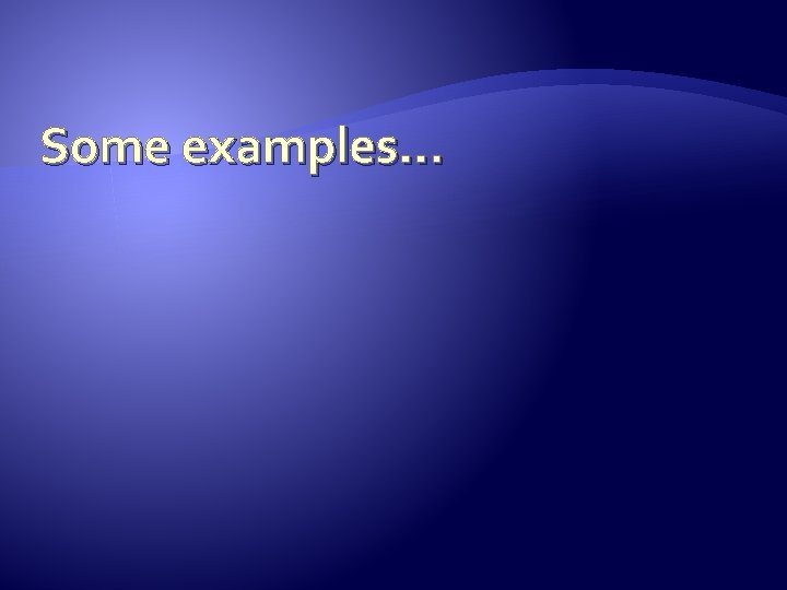 Some examples… 