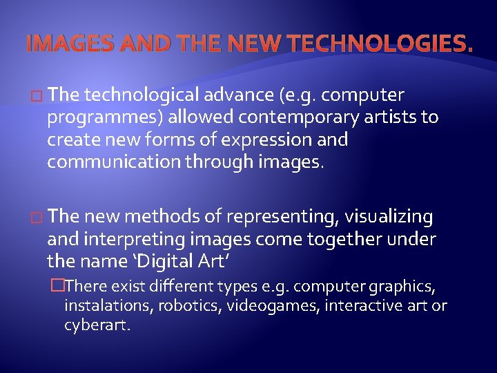 IMAGES AND THE NEW TECHNOLOGIES. � The technological advance (e. g. computer programmes) allowed