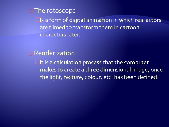 � The rotoscope �Is a form of digital animation in which real actors are