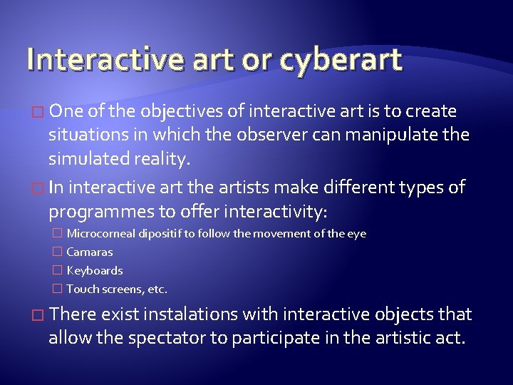 Interactive art or cyberart � One of the objectives of interactive art is to