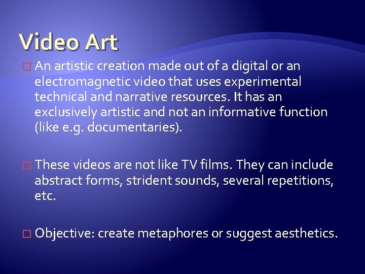 Video Art � An artistic creation made out of a digital or an electromagnetic